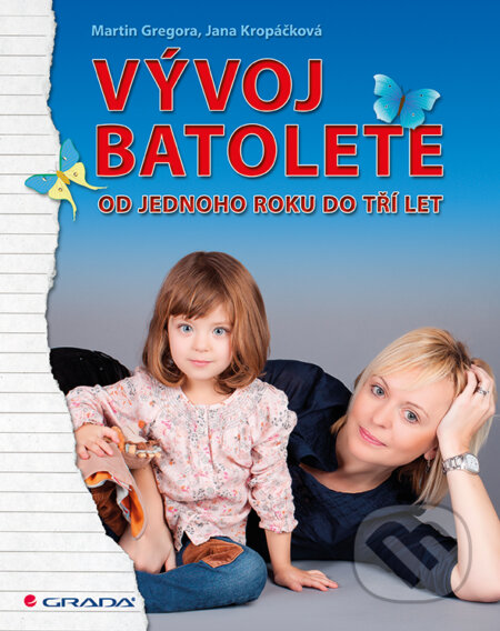 Kniha: Vývoj batolete (Jana Kropáčková a Martin Gregora). Grada, 2016 Kniha: Vývoj batolete (Jana Kropáčková a Martin Gregora). Grada, 2016