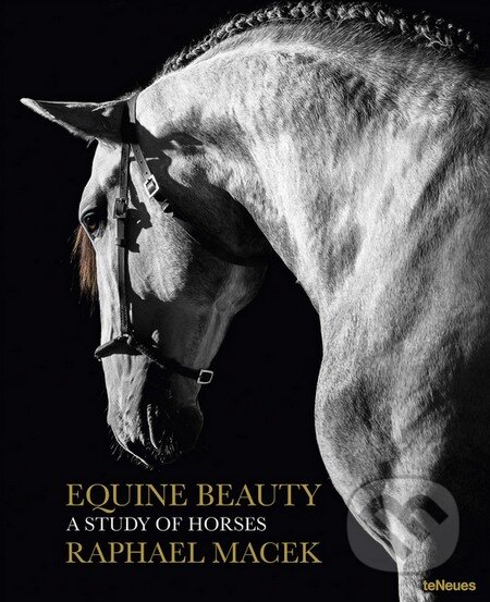 Kniha: Equine Beauty (Raphael Macek). Te Neues, 2016 Kniha: Equine Beauty (Raphael Macek). Te Neues, 2016