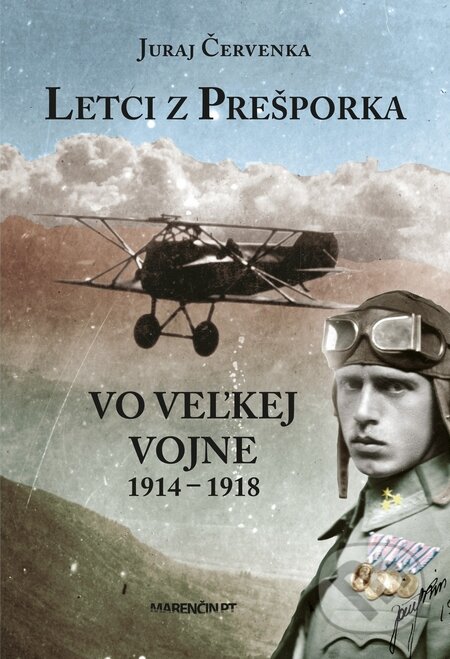 Kniha: Letci z Prešporka vo Veľkej vojne 1914 – 1918 (Juraj Červenka). Marenčin PT, 2016 Kniha: Letci z Prešporka vo Veľkej vojne 1914 – 1918 (Juraj Červenka). Marenčin PT, 2016