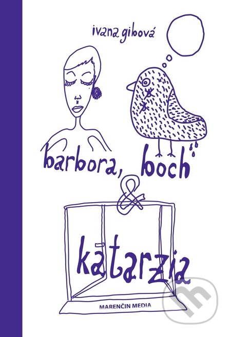 Kniha: Barbora, Boch & Katarzia (Ivana Gibová). Marenčin PT, 2017 Kniha: Barbora, Boch & Katarzia (Ivana Gibová). Marenčin PT, 2017