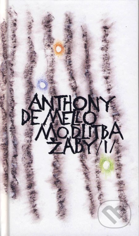 Kniha: Modlitba žáby (Díl I.) (Anthony de Mello), 2016 Kniha: Modlitba žáby (Díl I.) (Anthony de Mello), 2016