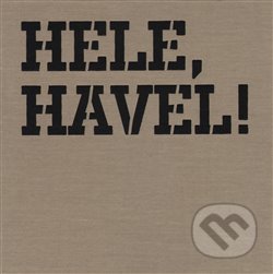 Kniha: Hele, Havel! (Knihovna Václava Havla). Knihovna Václava Havla, 2016 Kniha: Hele, Havel! (Knihovna Václava Havla). Knihovna Václava Havla, 2016
