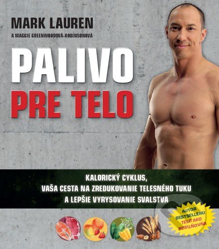 Kniha: Palivo pre telo (Maggie Greenwood-Robinson a Mark Lauren). Timy Partners, 2016 Kniha: Palivo pre telo (Maggie Greenwood-Robinson a Mark Lauren). Timy Partners, 2016