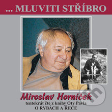 Audiokniha: Mluviti stříbro s Miroslavem Horníčkem - O rybách a řece (Ota Pavel). B.M.S., 2004 Audiokniha: Mluviti stříbro s Miroslavem Horníčkem - O rybách a řece (Ota Pavel). B.M.S., 2004