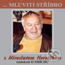 Audiokniha: Mluviti stříbro s Miroslavem Horníčkem - O smíchu (Miroslav Horníček). B.M.S., 2004 Audiokniha: Mluviti stříbro s Miroslavem Horníčkem - O smíchu (Miroslav Horníček). B.M.S., 2004