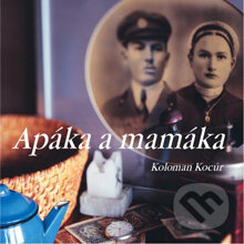 Audiokniha: Apáka a mamáka (Koloman Kocúr). Kniha do ucha, 2012 Audiokniha: Apáka a mamáka (Koloman Kocúr). Kniha do ucha, 2012