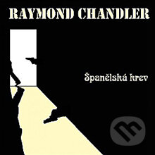 Audiokniha: Španělská krev (Raymond Chandler). Radioservis, 2012 Audiokniha: Španělská krev (Raymond Chandler). Radioservis, 2012