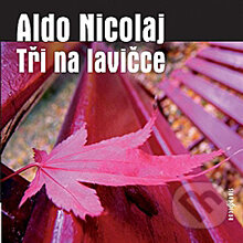 Audiokniha: Tři na lavičce (Aldo Nicolaj). Radioservis, 2012 Audiokniha: Tři na lavičce (Aldo Nicolaj). Radioservis, 2012