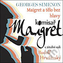 Audiokniha: Maigret a tělo bez hlavy (Georges Simenon). Radioservis, 2012 Audiokniha: Maigret a tělo bez hlavy (Georges Simenon). Radioservis, 2012