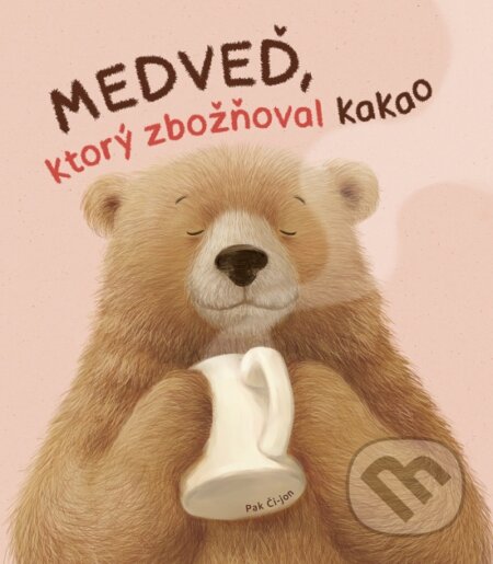 Kniha: Medveď, ktorý zbožňoval kakao (Pak Či-jon). Stonožka, 2024 Kniha: Medveď, ktorý zbožňoval kakao (Pak Či-jon). Stonožka, 2024