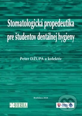 Kniha: Stomatologická propedeutika pre študentov dentálnej hygieny (Peter Džupa). Herba, 2024 Kniha: Stomatologická propedeutika pre študentov dentálnej hygieny (Peter Džupa). Herba, 2024