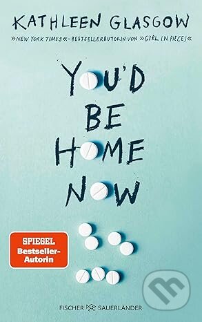 Kniha: You'd be Home Now (Kathleen Glasgow). Fischer Krüger, 2024 Kniha: You'd be Home Now (Kathleen Glasgow). Fischer Krüger, 2024