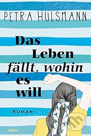 Kniha: Das Leben fällt, wohin es will: Roman (Petra Hülsmann). Bastei Lübbe, 2024 Kniha: Das Leben fällt, wohin es will: Roman (Petra Hülsmann). Bastei Lübbe, 2024