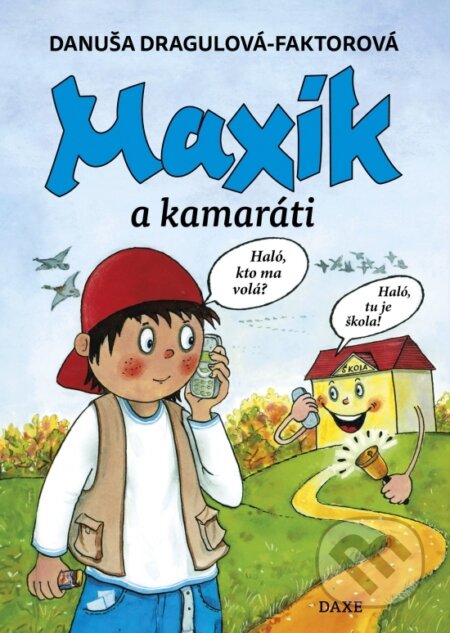 Kniha: Maxík a kamaráti (Danuša Dragulová-Faktorová). Daxe, 2024 Kniha: Maxík a kamaráti (Danuša Dragulová-Faktorová). Daxe, 2024