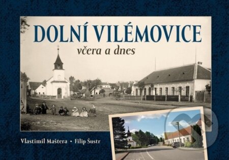 Kniha: Dolní Vilémovice včera a dnes (Filip Šustr a Vlastimil Maštera). ERLIS projekt, 2024 Kniha: Dolní Vilémovice včera a dnes (Filip Šustr a Vlastimil Maštera). ERLIS projekt, 2024