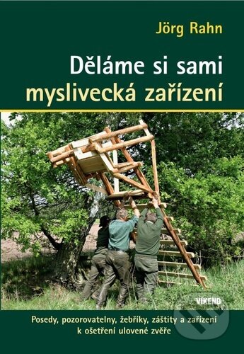 Kniha: Děláme si sami myslivecká zařízení (Jörg Rahn). Víkend, 2024 Kniha: Děláme si sami myslivecká zařízení (Jörg Rahn). Víkend, 2024