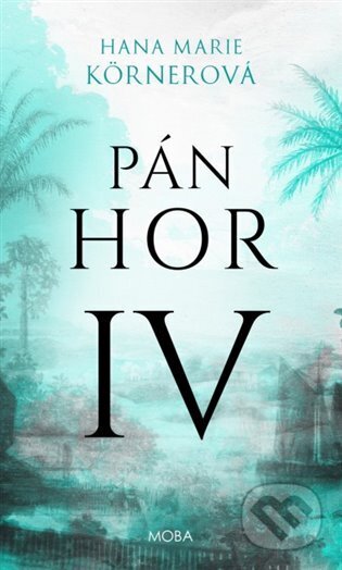 Kniha: Pán Hor IV. (Marie Hana Körner). Moba, 2025 Kniha: Pán Hor IV. (Marie Hana Körner). Moba, 2025