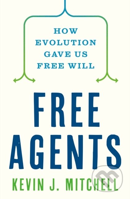 Kniha: Free Agents (Kevin J. Mitchell). Princeton University Press, 2023 Kniha: Free Agents (Kevin J. Mitchell). Princeton University Press, 2023