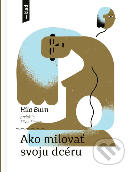 E-kniha: Ako milovať svoju dcéru (Hila Blum). Artforum, 2024 E-kniha: Ako milovať svoju dcéru (Hila Blum). Artforum, 2024