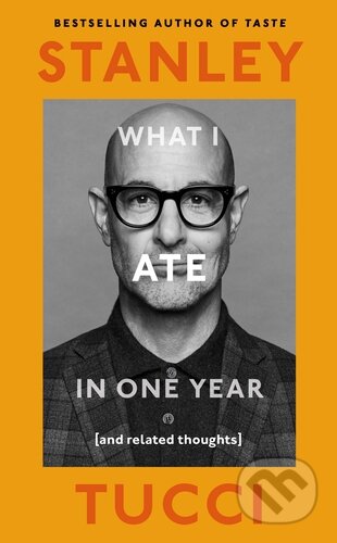 Kniha: What I Ate in One Year (Stanley Tucci). Fig Tree, 2024 Kniha: What I Ate in One Year (Stanley Tucci). Fig Tree, 2024