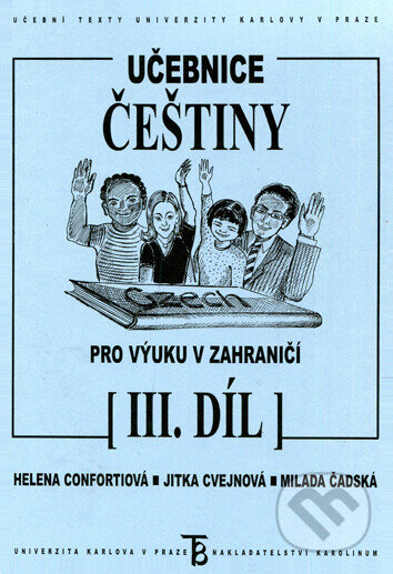 Kniha: Učebnice češtiny pro výuku v zahraničí III.díl (Helena Confortiová). Karolinum, 2003 Kniha: Učebnice češtiny pro výuku v zahraničí III.díl (Helena Confortiová). Karolinum, 2003