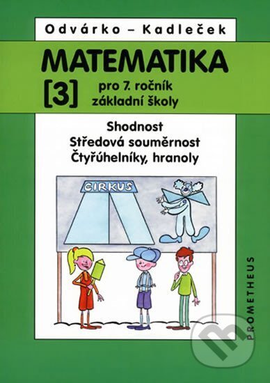 Kniha: Matematika pro 7.ročník ZŠ, 3.díl (Jiří Kadleček a Oldřich Odvárko). Prometheus Books, 2013 Kniha: Matematika pro 7.ročník ZŠ, 3.díl (Jiří Kadleček a Oldřich Odvárko). Prometheus Books, 2013