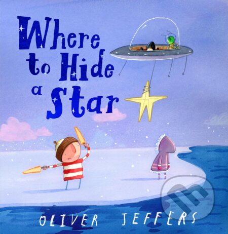 Kniha: Where to Hide a Star (Oliver Jeffers). HarperCollins, 2024 Kniha: Where to Hide a Star (Oliver Jeffers). HarperCollins, 2024