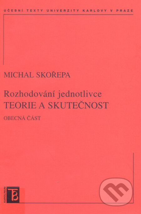 Kniha: Teorie a skutečnost. Rozhodování jednotlivce (Michal Skořepa). Karolinum, 2005 Kniha: Teorie a skutečnost. Rozhodování jednotlivce (Michal Skořepa). Karolinum, 2005