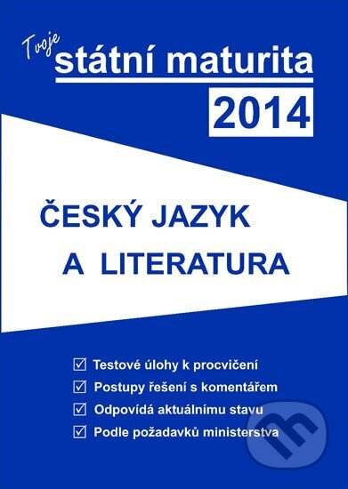 Kniha: Tvoje státní maturita 2014 - Český jazyk a literatura (Gaudetop). Gaudetop, 2013 Kniha: Tvoje státní maturita 2014 - Český jazyk a literatura (Gaudetop). Gaudetop, 2013