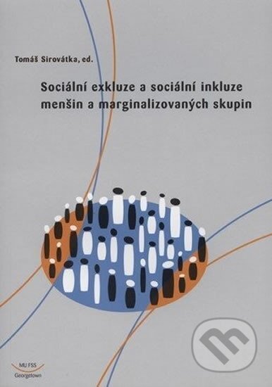 Kniha: Sociální exkluze a sociální inkluze menšin a marginalizovaných skupin (Tomáš Sirovátka). Muni Press, 2004 Kniha: Sociální exkluze a sociální inkluze menšin a marginalizovaných skupin (Tomáš Sirovátka). Muni Press, 2004