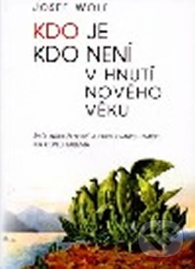 Kniha: Kdo je, kdo není v hnutí Nového věku (Josef Wolf). Votobia, 2000 Kniha: Kdo je, kdo není v hnutí Nového věku (Josef Wolf). Votobia, 2000