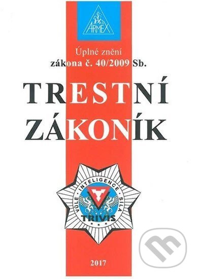 Kniha: Trestní zákoník č. 40/2009 Sb. (Armex). Armex, 2017 Kniha: Trestní zákoník č. 40/2009 Sb. (Armex). Armex, 2017