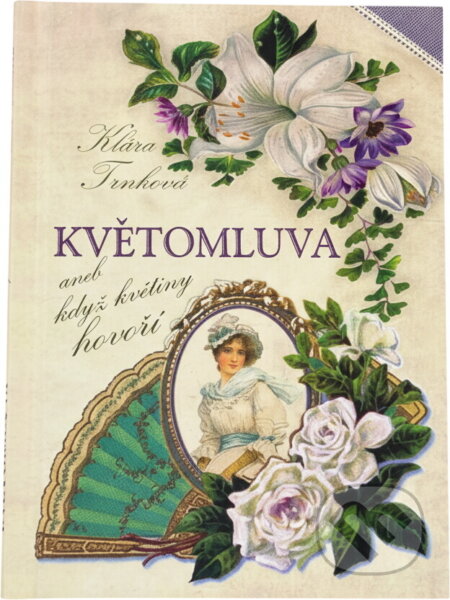 Kniha: Květomluva, aneb, Když květiny hovoří (Klára Trnková). , 2023 Kniha: Květomluva, aneb, Když květiny hovoří (Klára Trnková). , 2023
