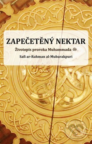 Kniha: Zapečetěný nektar (Safi ar-Rahman al-Mubarakpuri). Ústředí muslimských obcí, 2024 Kniha: Zapečetěný nektar (Safi ar-Rahman al-Mubarakpuri). Ústředí muslimských obcí, 2024
