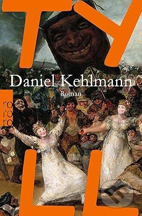 Kniha: Tyll (Daniel Kehlmann). Rowohlt, 2024 Kniha: Tyll (Daniel Kehlmann). Rowohlt, 2024