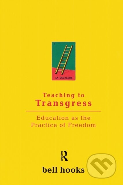 Kniha: Teaching to Transgress (Bell Hooks). Routledge, 1994 Kniha: Teaching to Transgress (Bell Hooks). Routledge, 1994