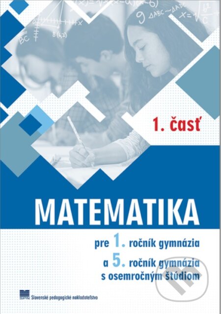 Kniha: Matematika pre 1. ročník gymnázia, 1. časť (Z. Kubáček). Slovenské pedagogické nakladateľstvo - Mladé letá, 2024 Kniha: Matematika pre 1. ročník gymnázia, 1. časť (Z. Kubáček). Slovenské pedagogické nakladateľstvo - Mladé letá, 2024