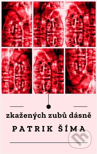 Kniha: Zkažených zubů dásně (Patrik Šíma). Patrik Šíma, 2024 Kniha: Zkažených zubů dásně (Patrik Šíma). Patrik Šíma, 2024