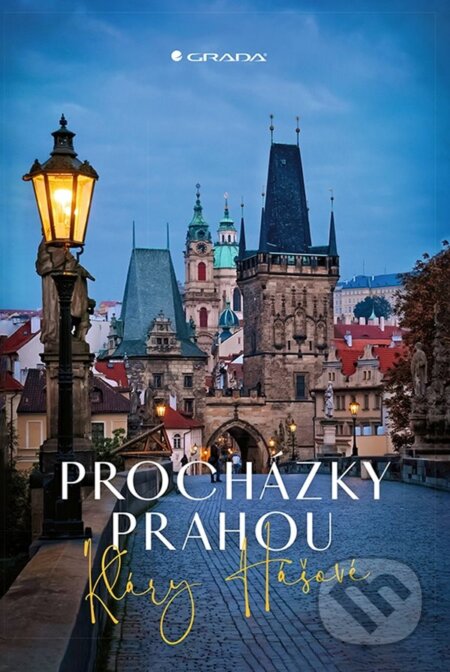 Kniha: Procházky Prahou (Klára Hášová). Grada, 2024 Kniha: Procházky Prahou (Klára Hášová). Grada, 2024