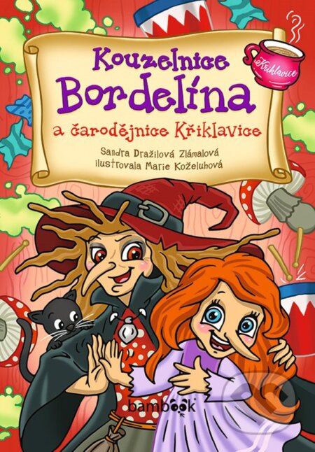 Kniha: Kouzelnice Bordelína a čarodějnice Křiklavice (Marie Koželuhová a Zlámalová Sandra Dražilová). Bambook, 2024 Kniha: Kouzelnice Bordelína a čarodějnice Křiklavice (Marie Koželuhová a Zlámalová Sandra Dražilová). Bambook, 2024