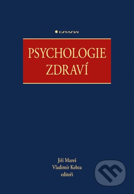 Kniha: Psychologie zdraví (Jiří Mareš, Vladimír Kebza a kolektív). Grada, 2024 Kniha: Psychologie zdraví (Jiří Mareš, Vladimír Kebza a kolektív). Grada, 2024
