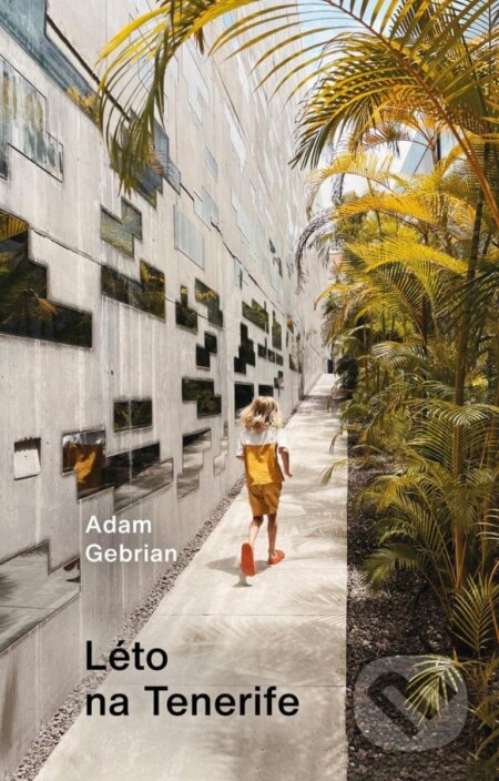 Kniha: Léto na Tenerife (Adam Gebrian). Universum, 2024 Kniha: Léto na Tenerife (Adam Gebrian). Universum, 2024
