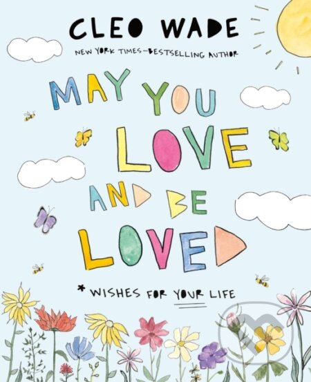 Kniha: May You Love and Be Loved (Cleo Wade). Feiwel and Friends, 2024 Kniha: May You Love and Be Loved (Cleo Wade). Feiwel and Friends, 2024