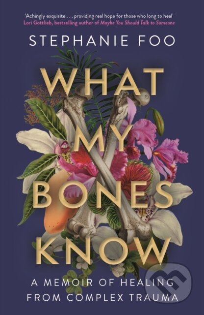 Kniha: What My Bones Know (Stephanie Foo). Allen and Unwin, 2023 Kniha: What My Bones Know (Stephanie Foo). Allen and Unwin, 2023