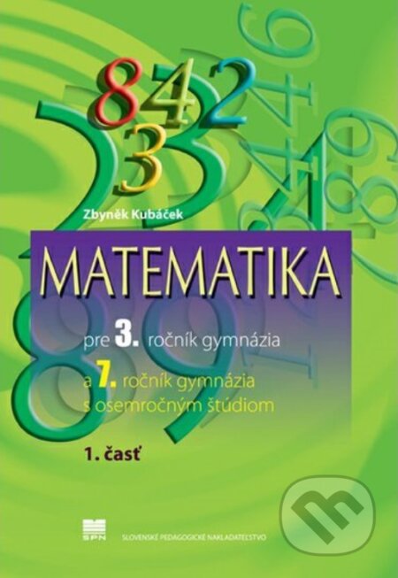 Kniha: Matematika pre 3. ročník gymnázia, 1. časť (Z. Kubáček). Slovenské pedagogické nakladateľstvo - Mladé letá, 2024 Kniha: Matematika pre 3. ročník gymnázia, 1. časť (Z. Kubáček). Slovenské pedagogické nakladateľstvo - Mladé letá, 2024