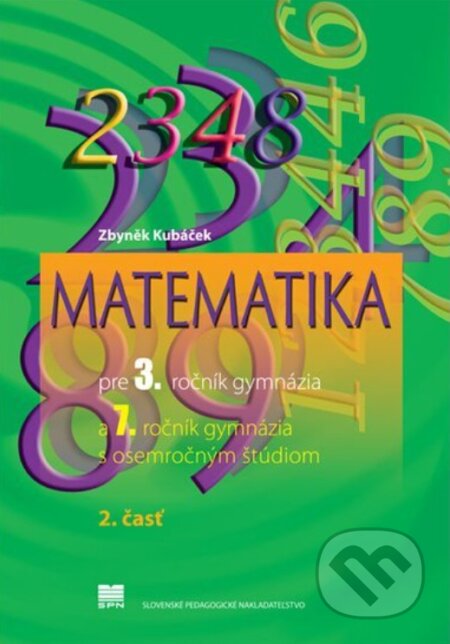 Kniha: Matematika pre 3. ročník gymnázia, 2. časť (Z. Kubáček). Slovenské pedagogické nakladateľstvo - Mladé letá, 2024 Kniha: Matematika pre 3. ročník gymnázia, 2. časť (Z. Kubáček). Slovenské pedagogické nakladateľstvo - Mladé letá, 2024