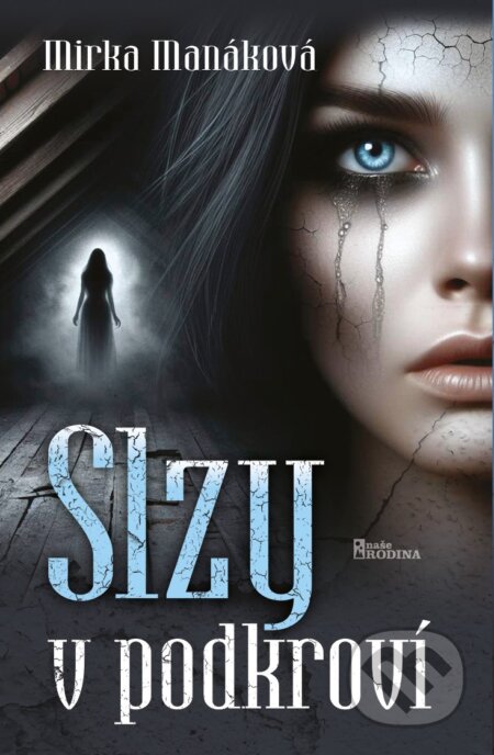 Kniha: Slzy v podkroví (Mirka Manáková). Naše rodina, 2024 Kniha: Slzy v podkroví (Mirka Manáková). Naše rodina, 2024