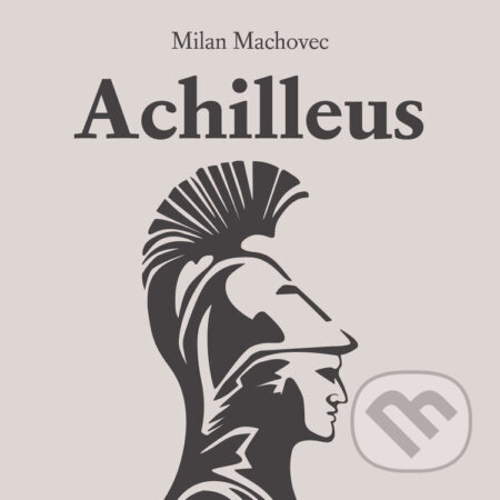 Audiokniha: Achilleus (Milan Machovec). Tympanum, 2024 Audiokniha: Achilleus (Milan Machovec). Tympanum, 2024
