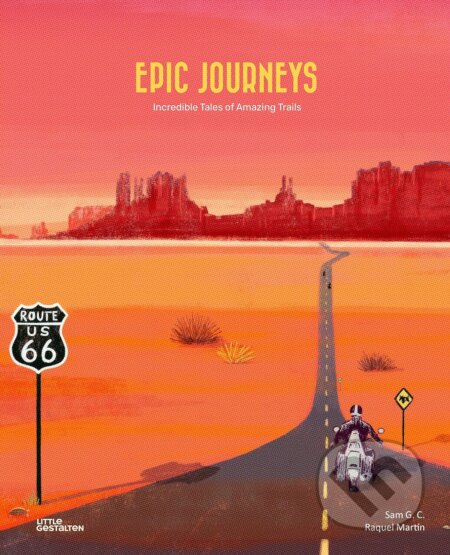 Kniha: Epic Journeys: Incredible Tales of Amazing Trails (G C Sam a Raquel Martín (Iustrátor)). Little Gestalten, 2024 Kniha: Epic Journeys: Incredible Tales of Amazing Trails (G C Sam a Raquel Martín (Iustrátor)). Little Gestalten, 2024