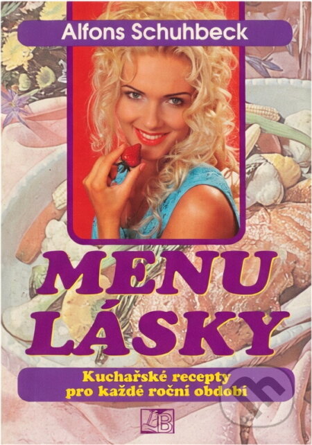 Kniha: Menu lásky, aneb, Kuchyně plná lásky (Alfons Schuhbeck). , 1995 Kniha: Menu lásky, aneb, Kuchyně plná lásky (Alfons Schuhbeck). , 1995